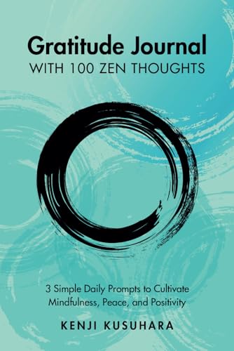 Gratitude Journal with 100 Zen Thoughts: 3 Simple Daily Prompts to Cultivate Mindfulness, Peace, and Positivity