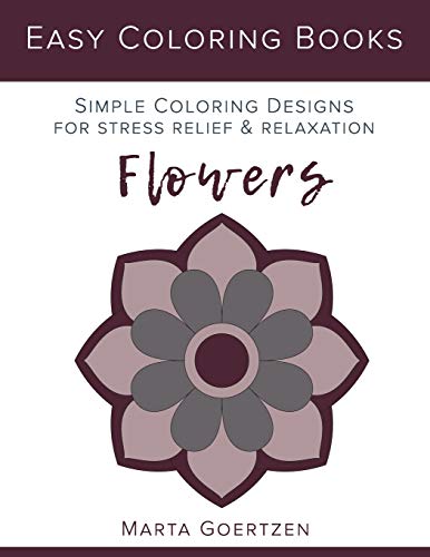 Easy Coloring Books: Flowers: Simple Coloring Designs for Stress Relief and Relaxation