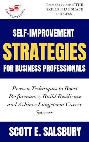 Self-improvement Strategies For Business Professionals: Proven Techniques To Boost Performance,