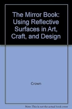 Hardcover The Mirror Book: Using Reflective Surfaces in Art, Craft, and Design Book