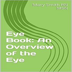Eye Book: An Overview of the Eye Audiobook By Mary Smith RN MSN cover art