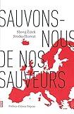 Sauvons-nous de nos sauveurs: Crise de l'Europe: malaise dans la civilisation...