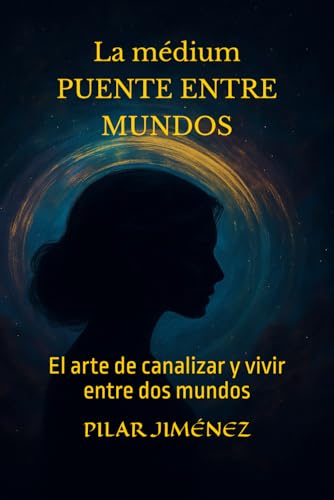 La médium PUENTE ENTRE MUNDOS: El arte de canalizar y vivir entre dos mundos