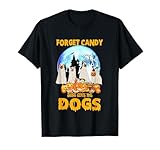 Forget Candy Just Give Me Dogs Halloween Tees