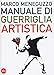 Manuale Di Guerriglia Artistica. Ovvero Come Restare Vivi Nel Mondo Dell'arte - 3