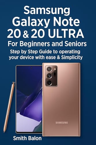  Samsung Galaxy Note 20 & 20 ULTRA For Beginners and Seniors: Step by Step Guide to operating your device with ease & Simplicity (English Edition)