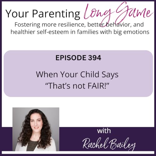 Episode 394: When Your Child Says "That's Not FAIR!"