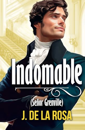 Indomable (señor Grenville): Una novela Regencia en el Londres de los Bridgerton (Caballeros Disolutos #4)
