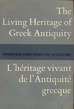 Living Heritage of Greek Antiquity/L'heritage vivant de l'antiquite grecque