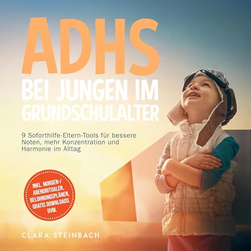 Page de couverture de ADHS bei Jungen im Grundschulalter: 9 Soforthilfe-Eltern-Tools für bessere Noten, mehr Konzentrati