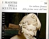 scultura 8000-e disc  I Maestri della scultura 98 La scultura francese della prima metà dell\'800 Fabbri Editori 1966