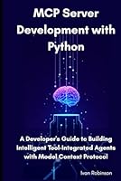 MCP Server Development with Python: A Developer's Guide to Building Intelligent Tool-Integrated Agents with Model Context Protocol B0F5W4JTLV Book Cover