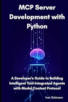 Hardcover MCP Server Development with Python: A Developer's Guide to Building Intelligent Tool-Integrated Agents with Model Context Protocol Book