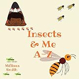 Insects & Me A-Z - Mélissa Smith 