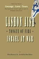 Lashon Aish – Tongue of Fire – Israel at War: Courage - Love - Tears - The battle for Israel’s right to exist in freedom and peace. 1956381562 Book Cover