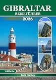 GIBRALTAR REISEFÜHRER (Vollfarbe): Entdecken Sie antike Wahrzeichen, Attraktionen,...