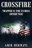 Crossfire: Trapped in the US-Iran Covert War