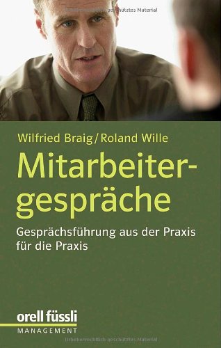 Mitarbeitergespräche: Gesprächsführung aus der Praxis für die Praxis Mitarbeitergespräche: Gesprächsführung aus der Praxis für die Praxis