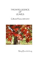The Intelligence of Leaves: Collected Poems: 2003-2019 169433029X Book Cover