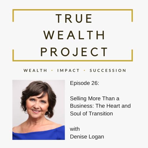 Episode 26 - Selling More Than a Business: The Heart and Soul of Transition / Denise Logan