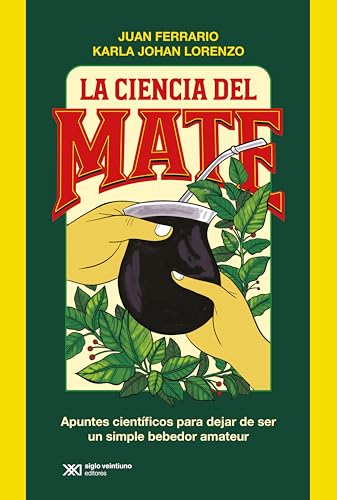 La ciencia del mate: Información básica (y no tanto) para dejar de ser un simple bebedor amateur (Ciencia que Ladra…) (Spanish Edition)