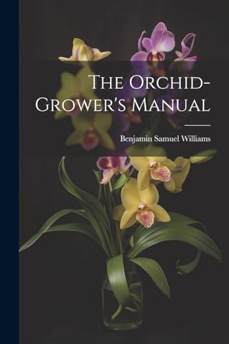 The Orchid-Grower's Manual