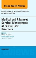 Medical and Advanced Surgical Management of Pelvic Floor Disorders, an Issue of Obstetrics and Gynecology Clinics of North America 0323416551 Book Cover