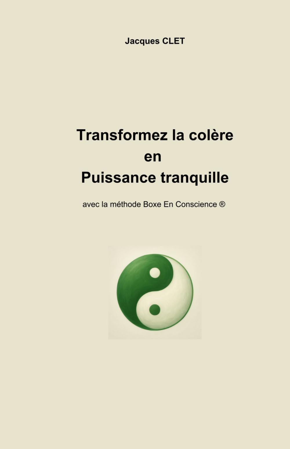 Transformez la colère en puissance tranquille: avec la méthode Boxe En Conscience ®