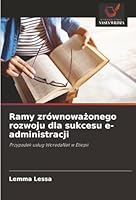 Ramy zrównowazonego rozwoju dla sukcesu e-administracji: Przypadek uslug WoredaNet w Etiopii (Polish Edition) 620683719X Book Cover