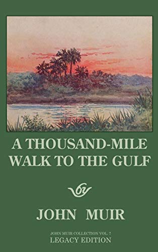 A Thousand-Mile Walk To The Gulf - Legacy Edition: A Great Hike To The Gulf Of Mexico, Florida, And The Atlantic Ocean (The Doublebit John Muir Collection)