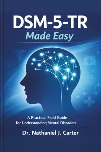 DSM-5-TR Made Easy: A Practical Field Guide for Understanding Mental Disorders