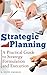 Strategic Planning: A Practical Guide to Strategy Formulation and Execution
