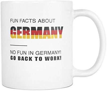 Fun Facts About Germany No Fun In Germany Go Back To Work! - Coffee Cup Mug (11oz)