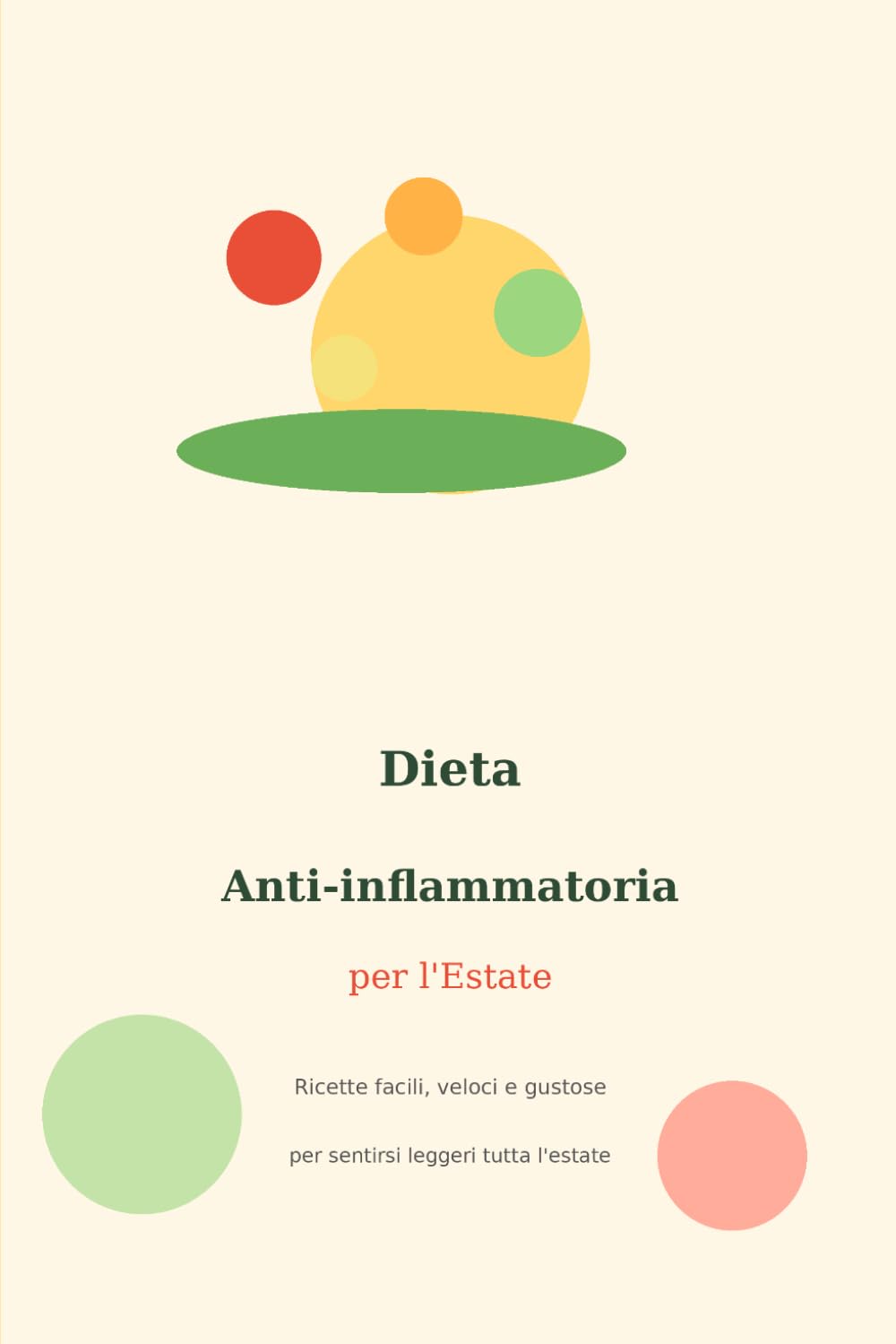 Dieta anti-infiammatoria per l'estare: Ricette, facili, veloci e gustose per sentirsi leggeri tutta l'estate