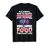 If It Doesn't Have To Do With Anime Video Games Or Food T-Shirt