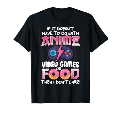 If It Doesn't Have To Do With Anime Video Games Or Food T-Shirt