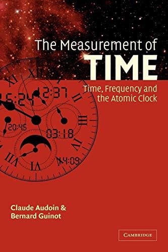 The Measurement of Time: Time, Frequency and the Atomic Clock 1st Edition