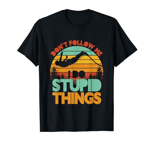 I Do Stupid Things | Deportes extremos | Bungee Jumping Camiseta