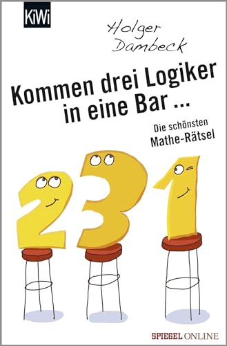 Kommen drei Logiker in eine Bar...: Die schönsten Mathe-Rätsel (Aus der Welt der Mathematik, Band 3)