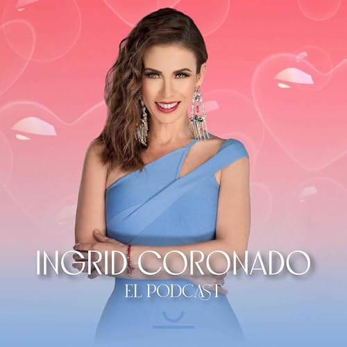 El Podcast: Ingrid Coronado Titelbild