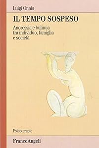 Il tempo sospeso. Anoressia e bulimia tra individuo, famiglia e società