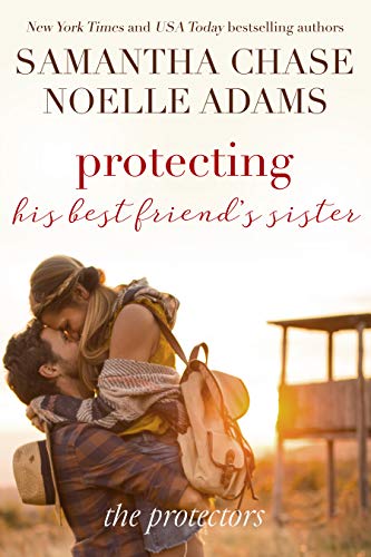 Protecting His Best Friend's Sister (The Protectors Book 1) by [Samantha Chase, Noelle Adams]