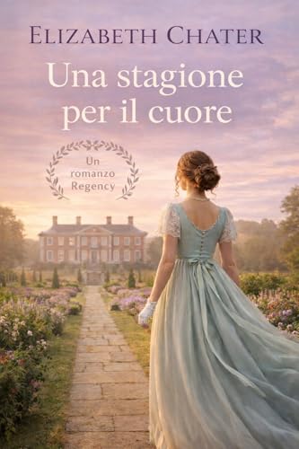 Una stagione per il cuore: Un romanzo d’amore Regency (Cuori dell’epoca Regency Vol. 2)