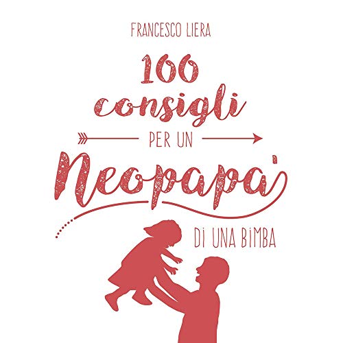 100 Consigli Per un Neopapà di una Bimba