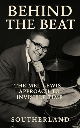 Photo de Behind the Beat: The Mel Lewis Approach to Invisible Time: Subtle Swing, Big Band Mastery, and the Invisible Art of Jazz Drumming