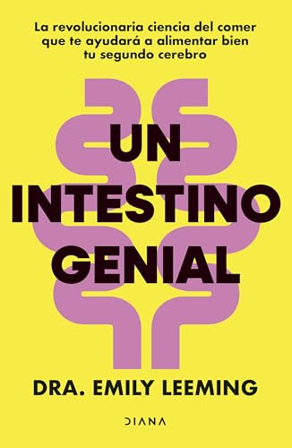 Un intestino genial: La revolucionaria ciencia del comer que te ayudará a alimentar bien tu segundo cerebro (Salud natural)