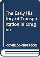 The Early History of Transportation in Oregon (The Railroads) 0405138202 Book Cover