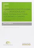 diplomado analisis politico y campañas electorales en linea  El principio constitucional de proporcionalidad en el Sistema Electoral Autonómico Canario: Análisis de su experiencia histórica en el autogobierno (Monografía)