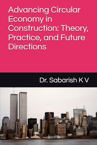 Advancing Circular Economy in Construction: Theory, Practice, and Future Directions: