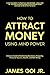 How to Attract Money Using Mind Power: A Concise Guide to Manifesting Abundance, Prosperity, Financial Success, Wealth, and Well-Being